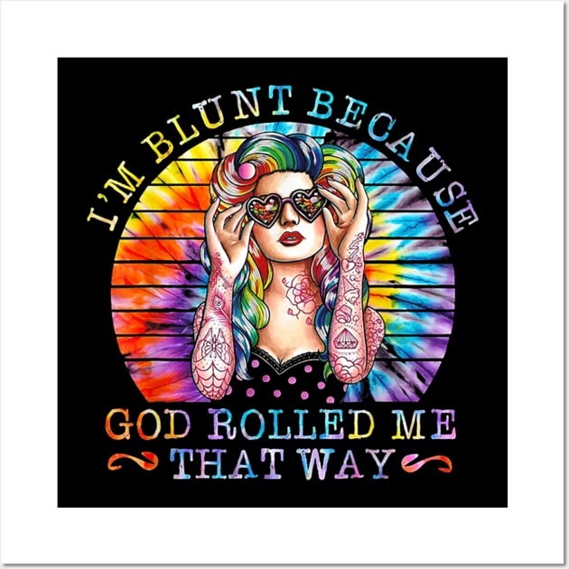 I'm Blunt Because God Rolled Me That Way Tattoos Girl Shirt Wall Art by Krysta Clothing